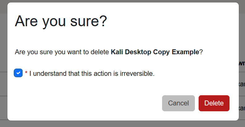 In the pop-up window, the checkbox that states "I understand that this action is irreversible" must be checked before selecting the Delete button.