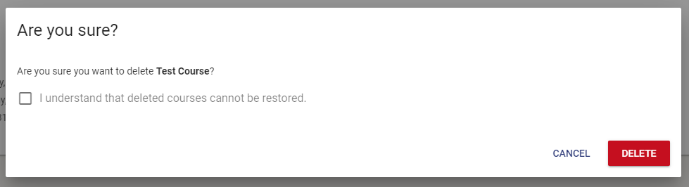 The checkbox that states "I understand that deleted courses cannot be restored" must be checked before selecting the Delete button.