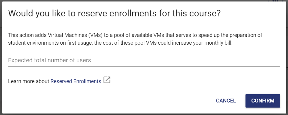 In the window with "Would you like to reserve enrollments for this course?", the "expected number of users" dialog box is located in the middle of the page above “Learn more about Reserved Enrollments.” A cancel and confirm button are located in the bottom right.